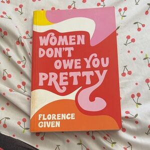 Women don’t owe you pretty by Florence given